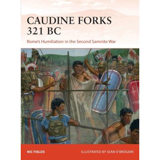 Caudine Forks 321 BC: Rome's humiliation in the Second Samnite War